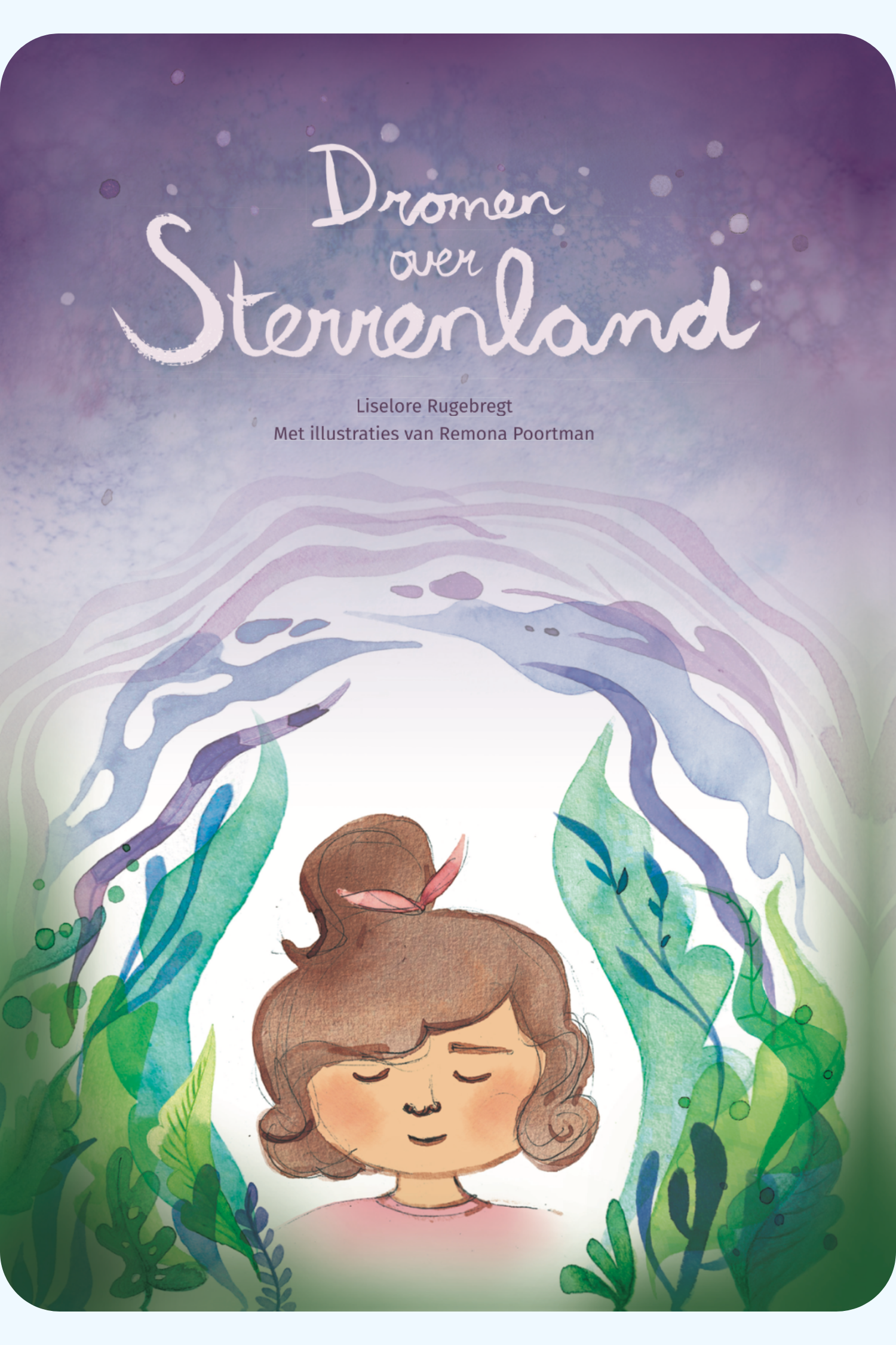 Cover van het prentenboek Dromen over Sterrenland. In aquarel is het gezicht van een jong meisje te zien met haar ogen dicht, bruin haar en een roze strik in. Om haar heen zijn botanische vormen te zien in pasteltinten. Op de afbeelding staat in sierlijke lichte letters de titel: Dromen over Sterrenland. Daaronder staat in een klein lettertype de naam van de auteur: Liselore Rugebregt. Met illustraties van Remona Poortman.